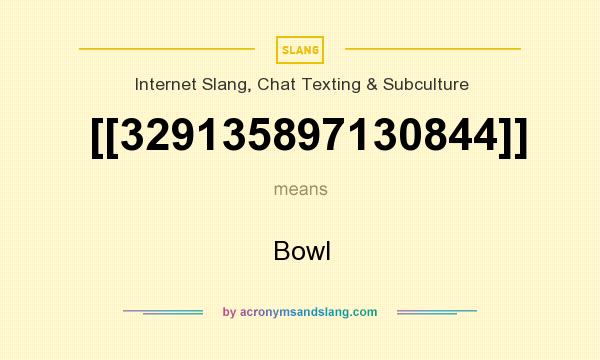 What does [[329135897130844]] mean? It stands for Bowl