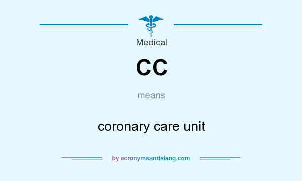 What does CC mean? It stands for coronary care unit