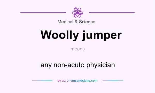 What does Woolly jumper mean? It stands for any non-acute physician