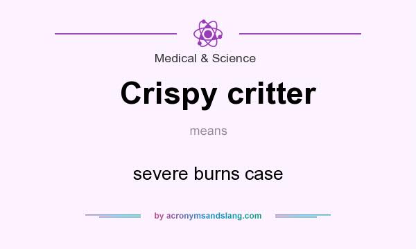 What does Crispy critter mean? It stands for severe burns case