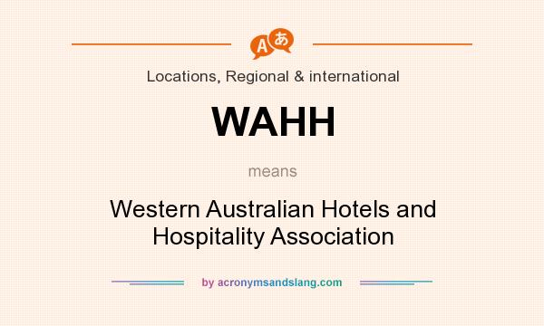 What does WAHH mean? It stands for Western Australian Hotels and Hospitality Association