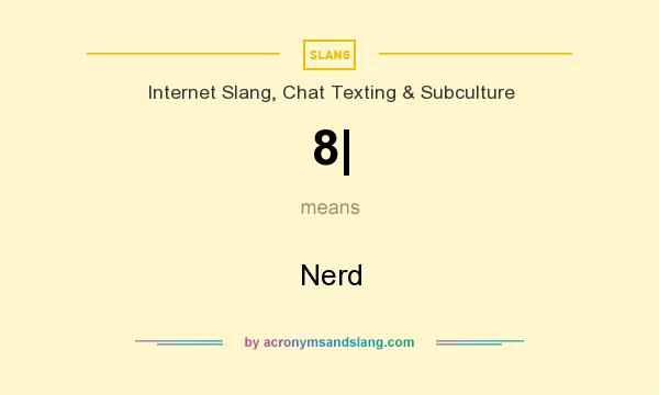 What does 8| mean? It stands for Nerd