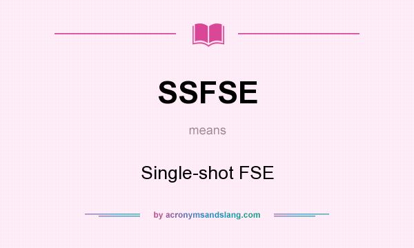 What does SSFSE mean? It stands for Single-shot FSE