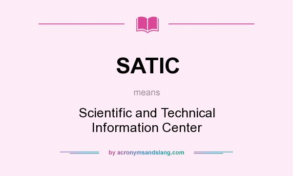 What does SATIC mean? It stands for Scientific and Technical Information Center