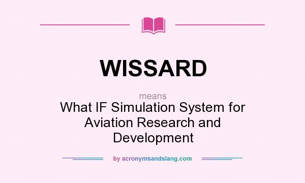 What does WISSARD mean? It stands for What IF Simulation System for Aviation Research and Development