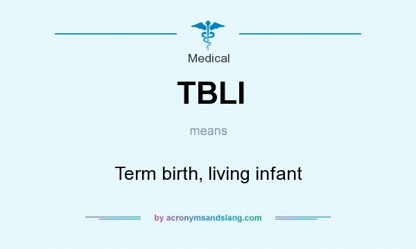 What does TBLI mean? It stands for Term birth, living infant