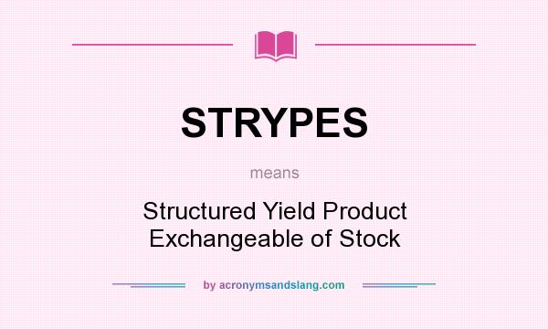 What does STRYPES mean? It stands for Structured Yield Product Exchangeable of Stock