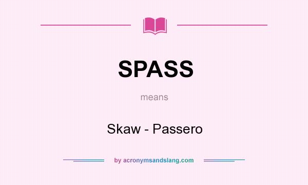 What does SPASS mean? It stands for Skaw - Passero