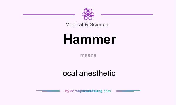 What does Hammer mean? It stands for local anesthetic