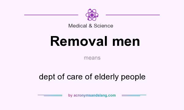 What does Removal men mean? It stands for dept of care of elderly people