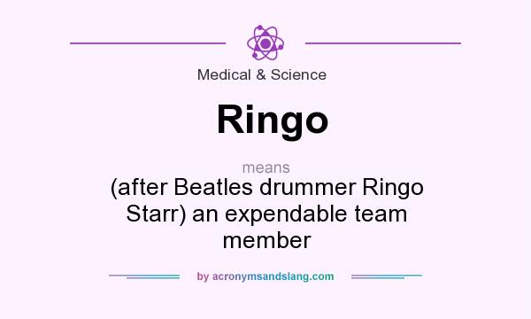 What does Ringo mean? It stands for (after Beatles drummer Ringo Starr) an expendable team member