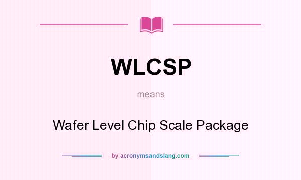 What does WLCSP mean? It stands for Wafer Level Chip Scale Package