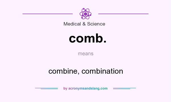 What does comb. mean? It stands for combine, combination