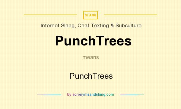 What does PunchTrees mean? It stands for PunchTrees
