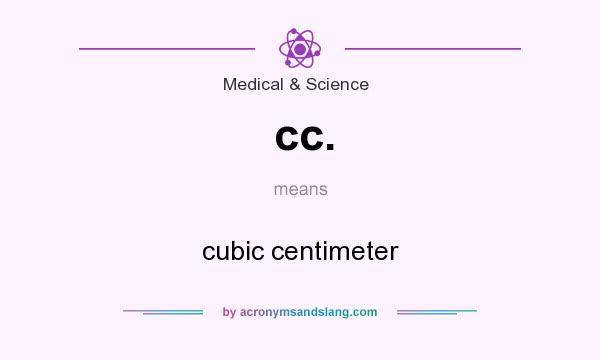 What does cc. mean? It stands for cubic centimeter