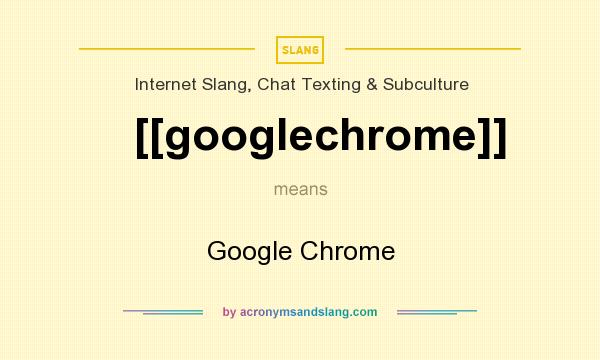 What does [[googlechrome]] mean? It stands for Google Chrome