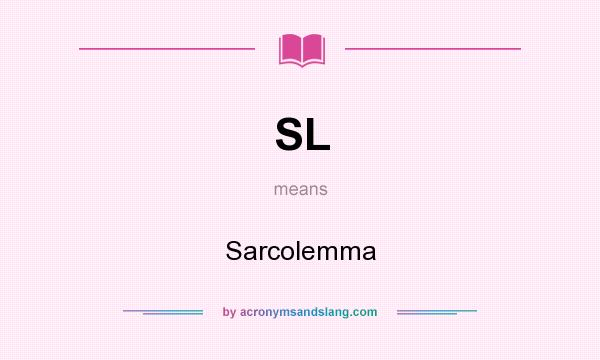 What does SL mean? It stands for Sarcolemma