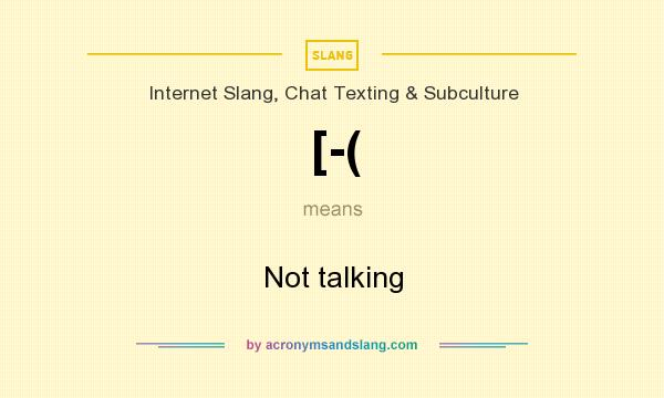 What does [-( mean? It stands for Not talking