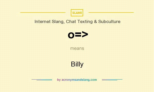 What does o=> mean? It stands for Billy