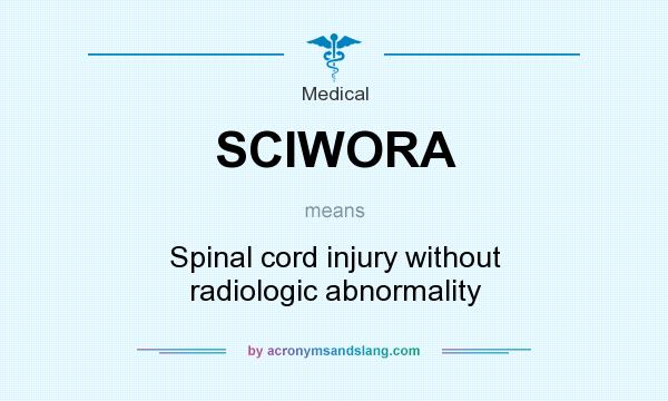 What does SCIWORA mean? It stands for Spinal cord injury without radiologic abnormality