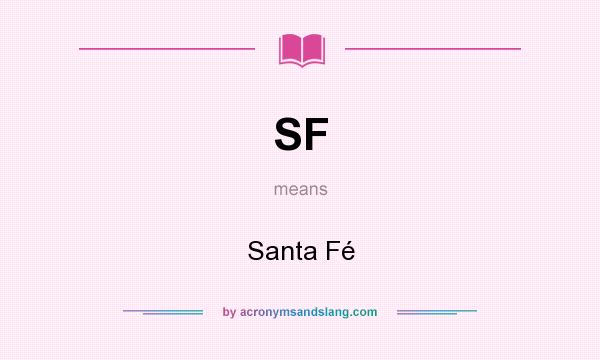 What does SF mean? It stands for Santa Fé