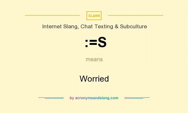 What does :=S mean? It stands for Worried