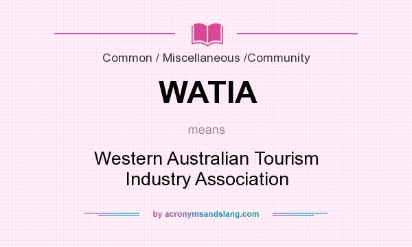 What does WATIA mean? It stands for Western Australian Tourism Industry Association
