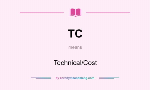 What does TC mean? It stands for Technical/Cost