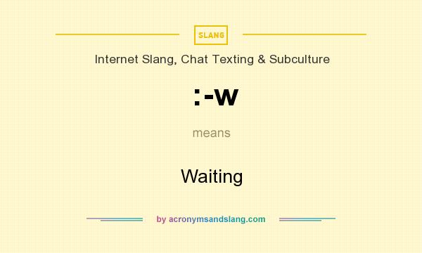 What does :-w mean? It stands for Waiting