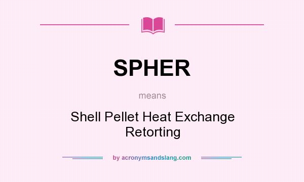 What does SPHER mean? It stands for Shell Pellet Heat Exchange Retorting