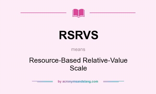 What does RSRVS mean? It stands for Resource-Based Relative-Value Scale