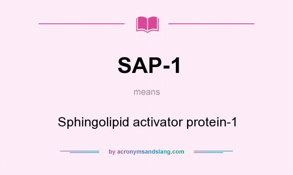 What does SAP-1 mean? It stands for Sphingolipid activator protein-1