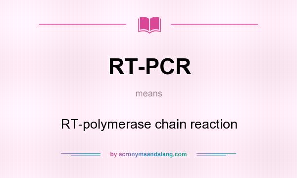 What does RT-PCR mean? It stands for RT-polymerase chain reaction