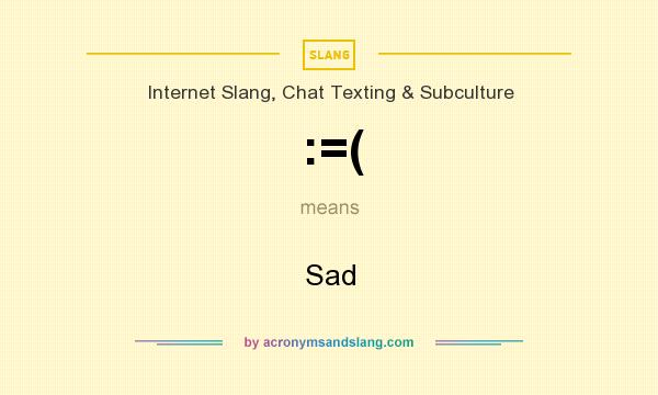 What does :=( mean? It stands for Sad