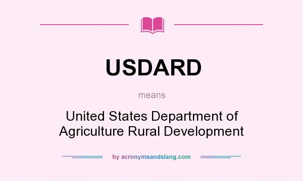 What does USDARD mean? It stands for United States Department of Agriculture Rural Development