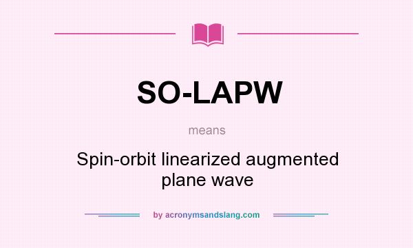 What does SO-LAPW mean? It stands for Spin-orbit linearized augmented plane wave