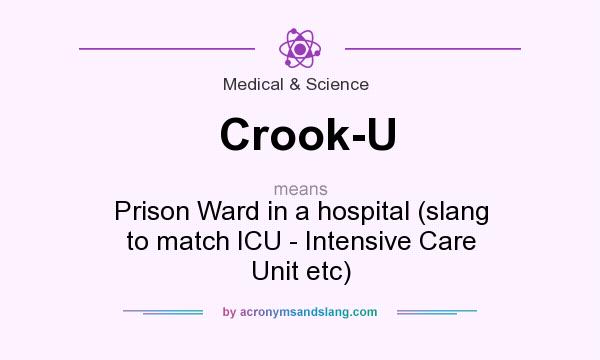 What does Crook-U mean? It stands for Prison Ward in a hospital (slang to match ICU - Intensive Care Unit etc)