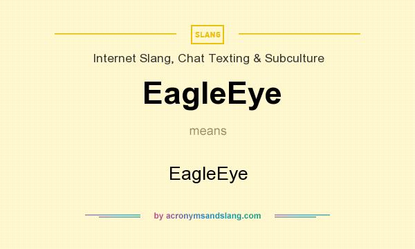 What does EagleEye mean? It stands for EagleEye