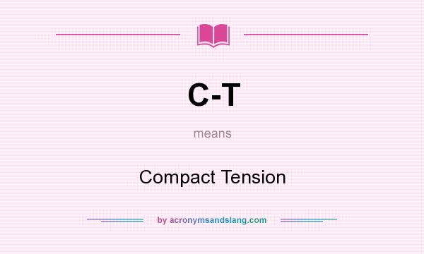 What does C-T mean? It stands for Compact Tension