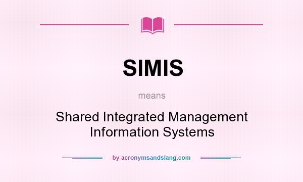 What does SIMIS mean? It stands for Shared Integrated Management Information Systems