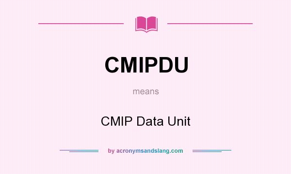 What does CMIPDU mean? It stands for CMIP Data Unit