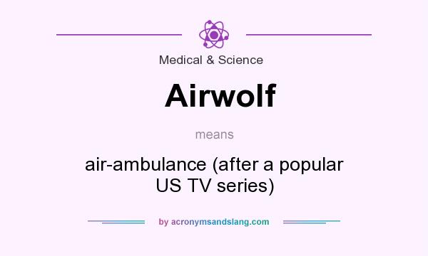 What does Airwolf mean? It stands for air-ambulance (after a popular US TV series)