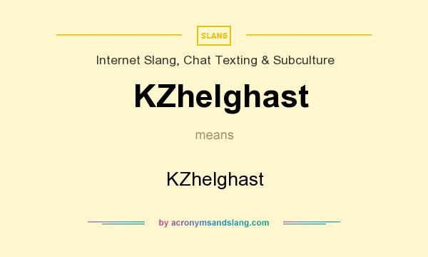 What does KZhelghast mean? It stands for KZhelghast