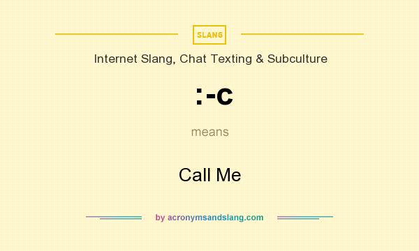 What does :-c mean? It stands for Call Me