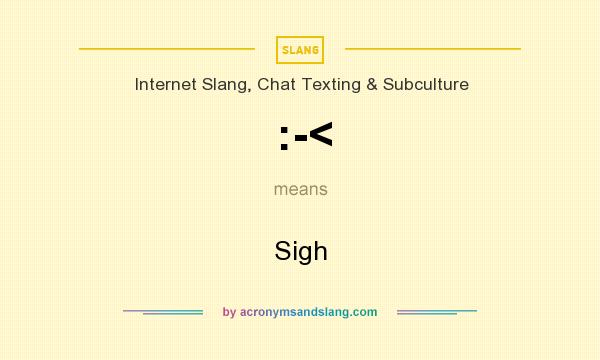 What does :-< mean? It stands for Sigh