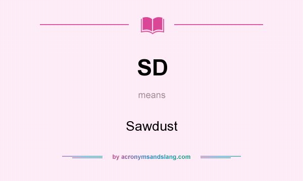 What does SD mean? It stands for Sawdust