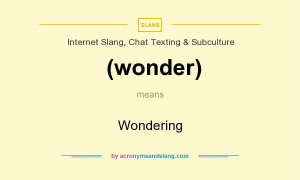 What does (wonder) mean? It stands for Wondering