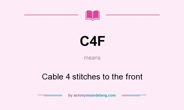 What does C4F mean? It stands for Cable 4 stitches to the front