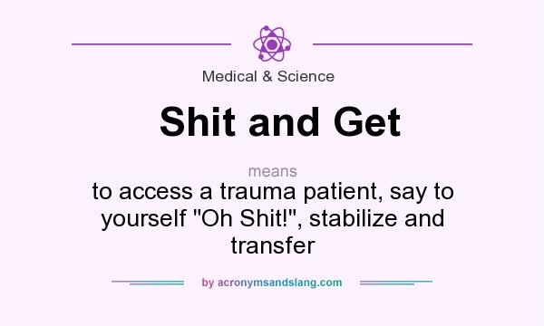 What does Shit and Get mean? It stands for to access a trauma patient, say to yourself 