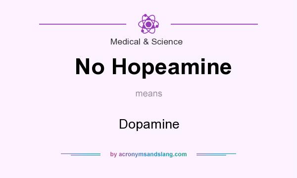 What does No Hopeamine mean? It stands for Dopamine